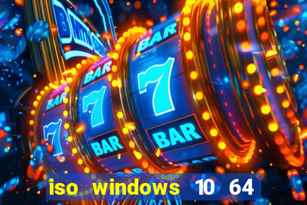 iso windows 10 64 bits download